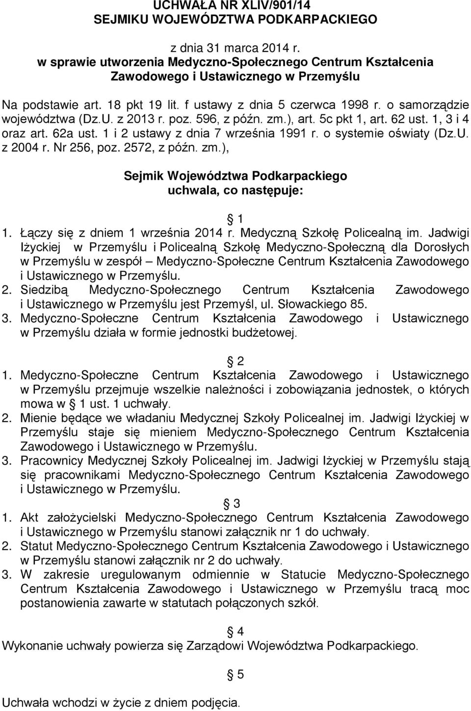 1 i 2 ustawy z dnia 7 września 1991 r. o systemie oświaty (Dz.U. z 2004 r. Nr 256, poz. 2572, z późn. zm.), Sejmik Województwa Podkarpackiego uchwala, co następuje: 1 1.