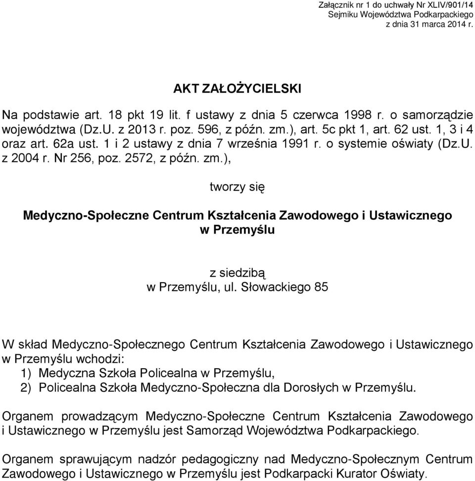 Nr 256, poz. 2572, z późn. zm.), tworzy się Medyczno-Społeczne Centrum Kształcenia Zawodowego i Ustawicznego w Przemyślu z siedzibą w Przemyślu, ul.