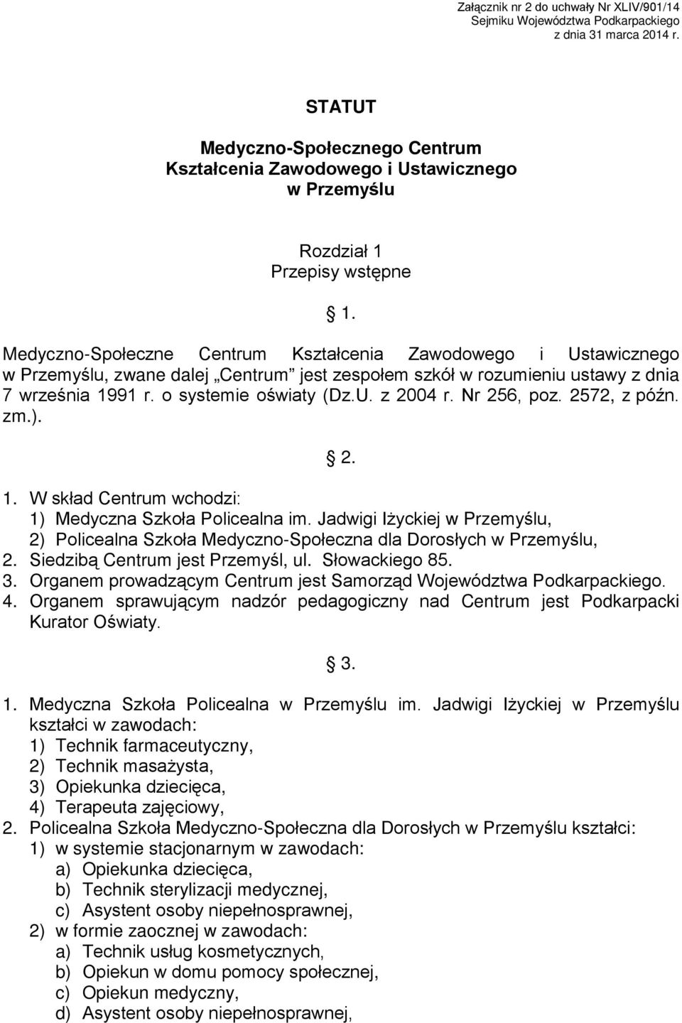 Medyczno-Społeczne Centrum Kształcenia Zawodowego i Ustawicznego w Przemyślu, zwane dalej Centrum jest zespołem szkół w rozumieniu ustawy z dnia 7 września 1991 r. o systemie oświaty (Dz.U. z 2004 r.