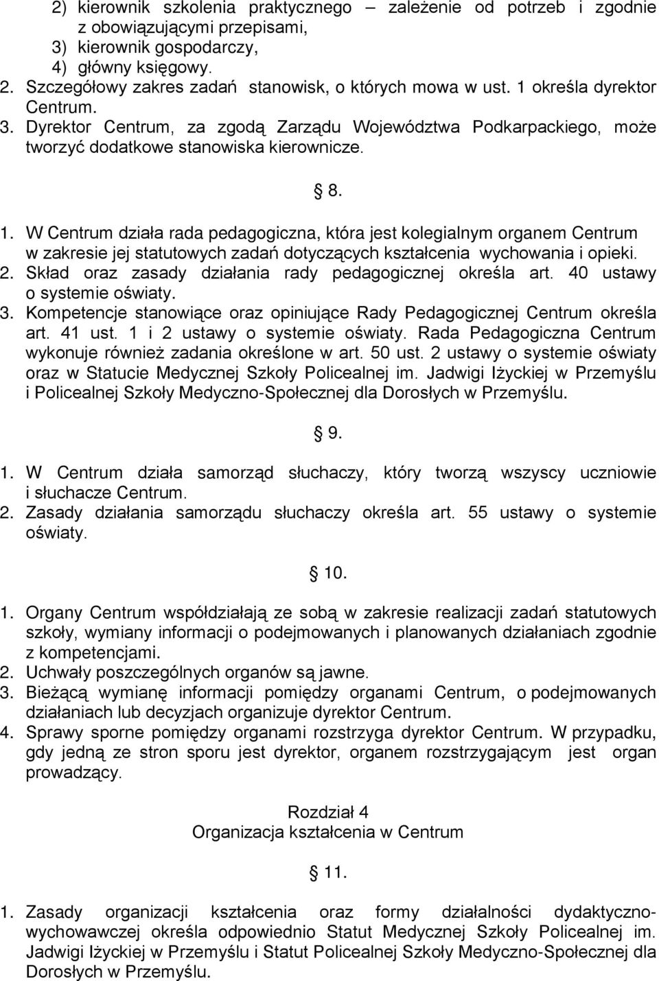 8. 1. W Centrum działa rada pedagogiczna, która jest kolegialnym organem Centrum w zakresie jej statutowych zadań dotyczących kształcenia wychowania i opieki. 2.