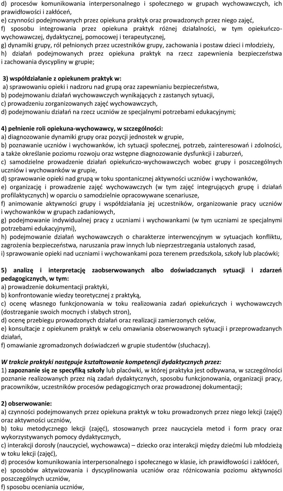 zachowania i postaw dzieci i młodzieży, h) działań podejmowanych przez opiekuna praktyk na rzecz zapewnienia bezpieczeństwa i zachowania dyscypliny w grupie; 3) współdziałanie z opiekunem praktyk w: