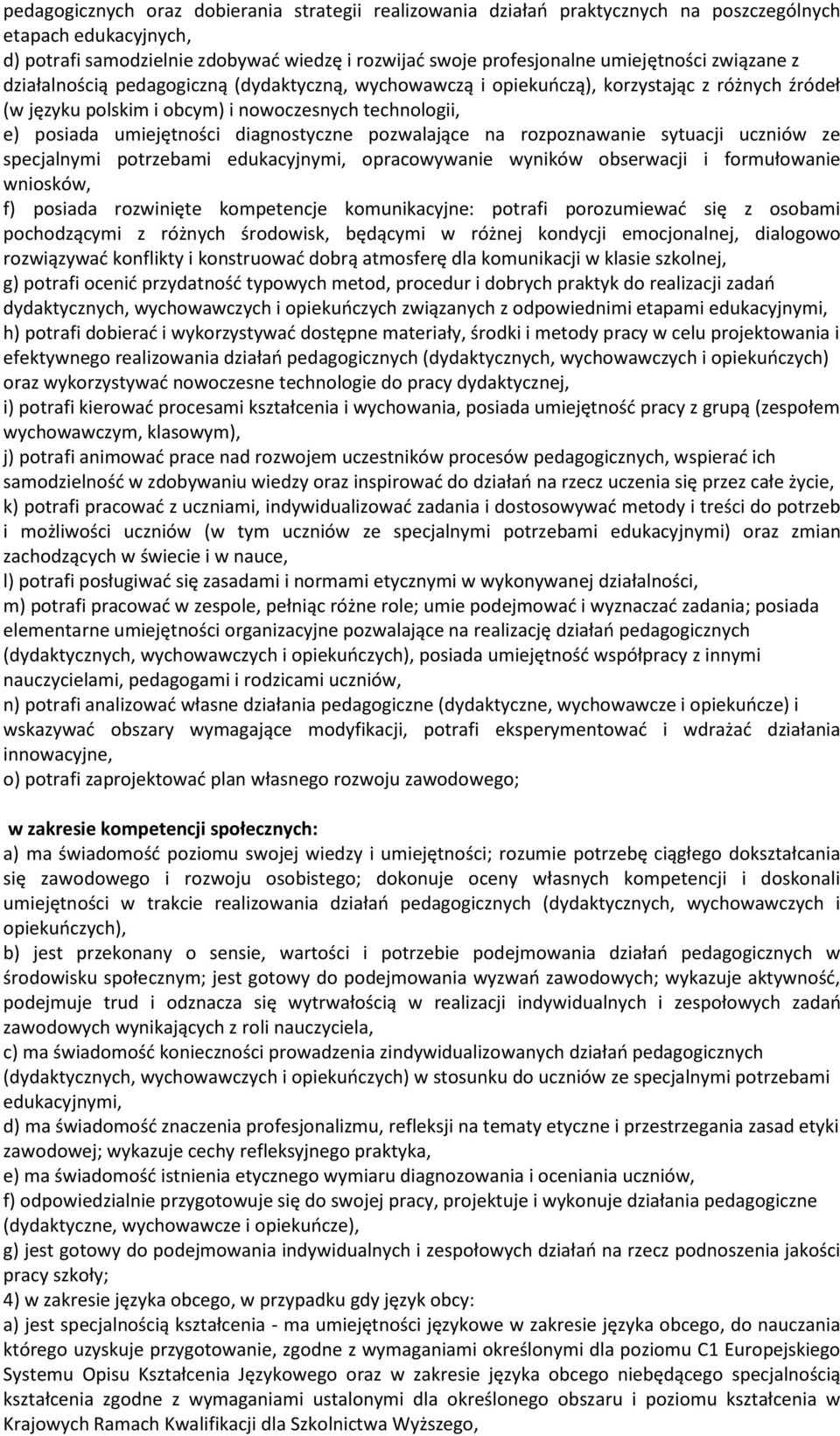 diagnostyczne pozwalające na rozpoznawanie sytuacji uczniów ze specjalnymi potrzebami edukacyjnymi, opracowywanie wyników obserwacji i formułowanie wniosków, f) posiada rozwinięte kompetencje