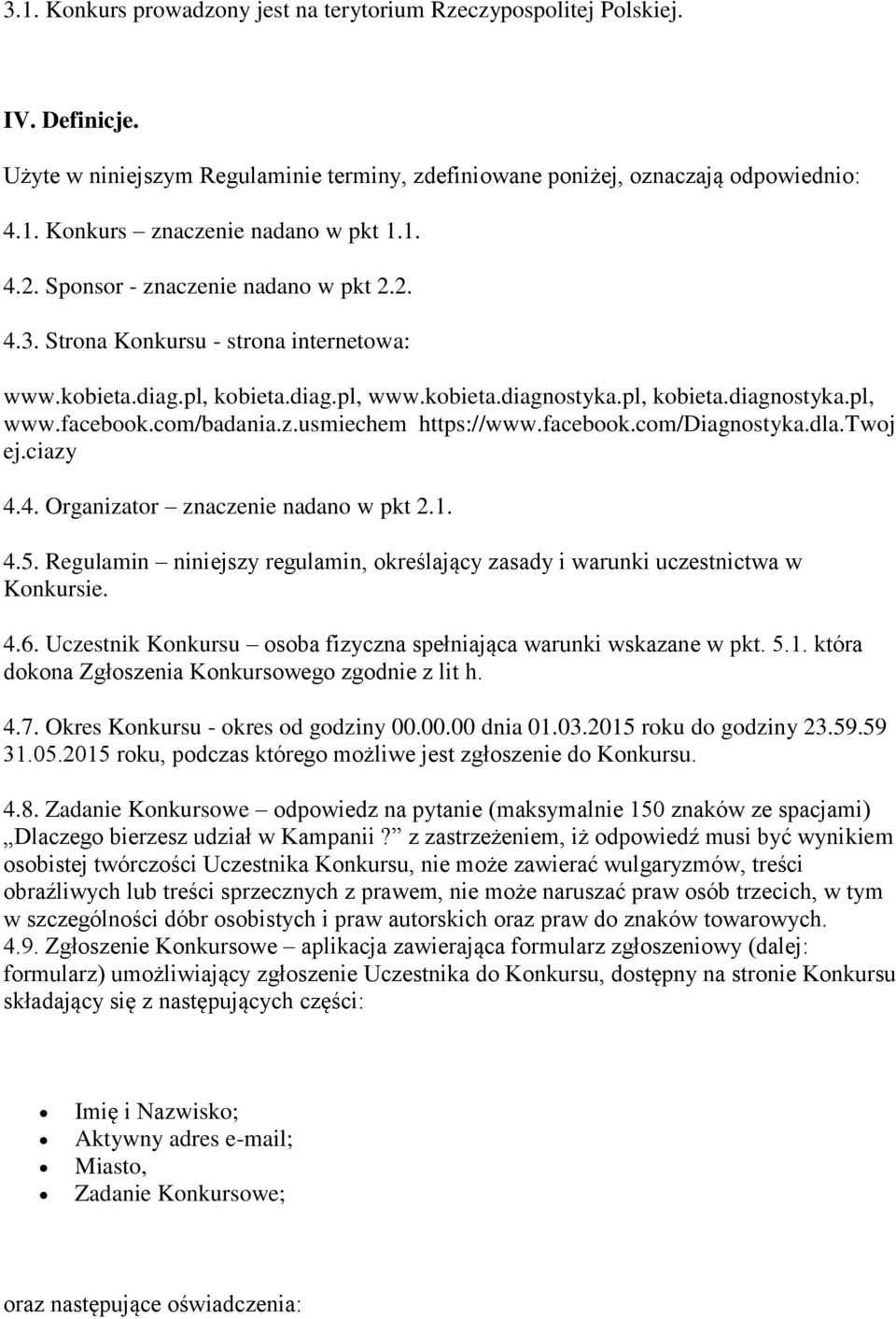 com/badania.z.usmiechem https://www.facebook.com/diagnostyka.dla.twoj ej.ciazy 4.4. Organizator znaczenie nadano w pkt 2.1. 4.5.