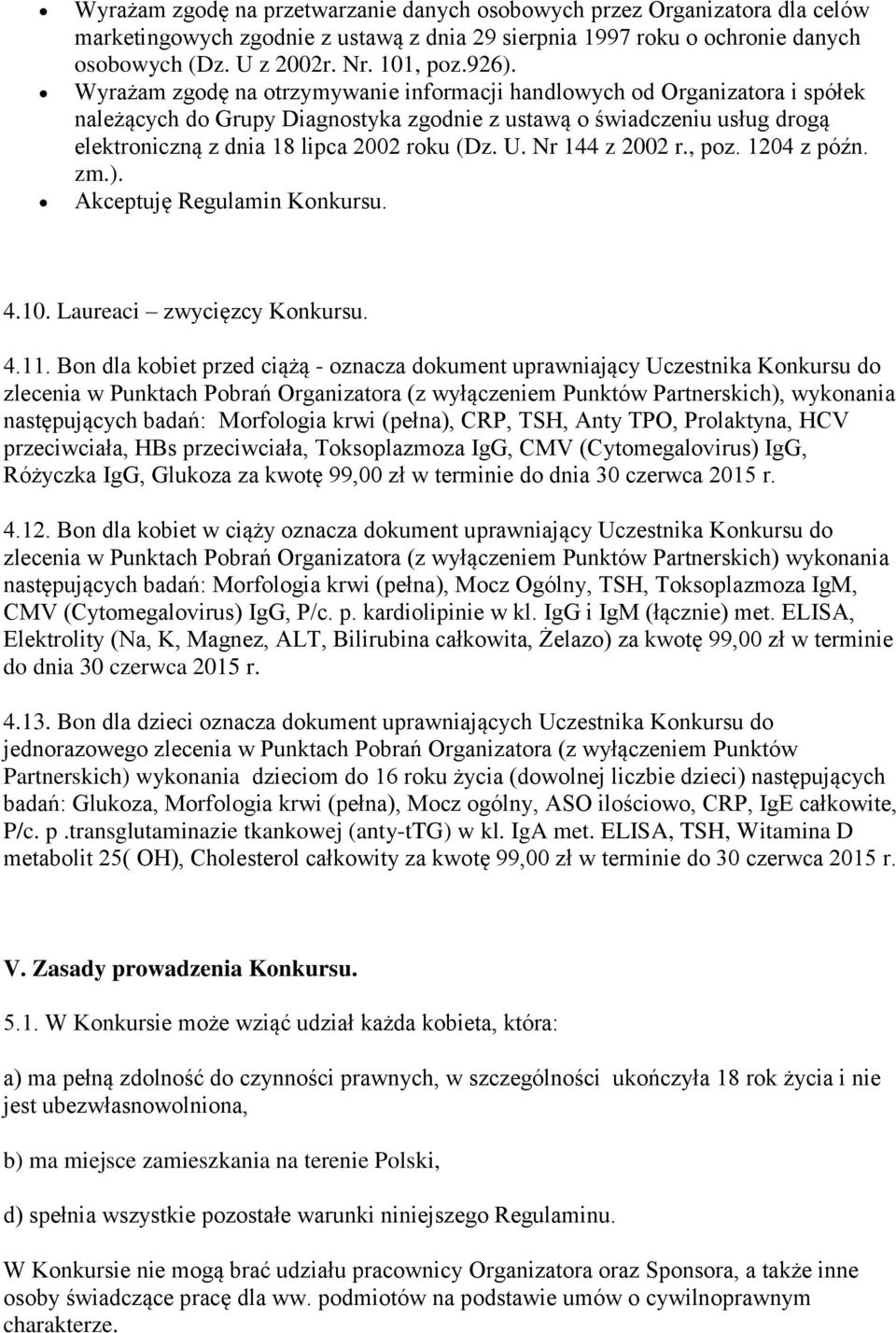 Nr 144 z 2002 r., poz. 1204 z późn. zm.). Akceptuję Regulamin Konkursu. 4.10. Laureaci zwycięzcy Konkursu. 4.11.