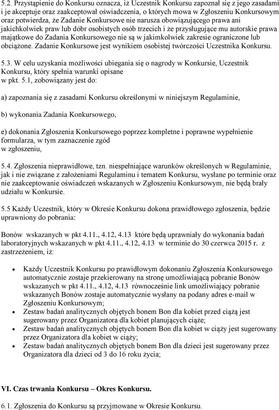 jakimkolwiek zakresie ograniczone lub obciążone. Zadanie Konkursowe jest wynikiem osobistej twórczości Uczestnika Konkursu. 5.3.