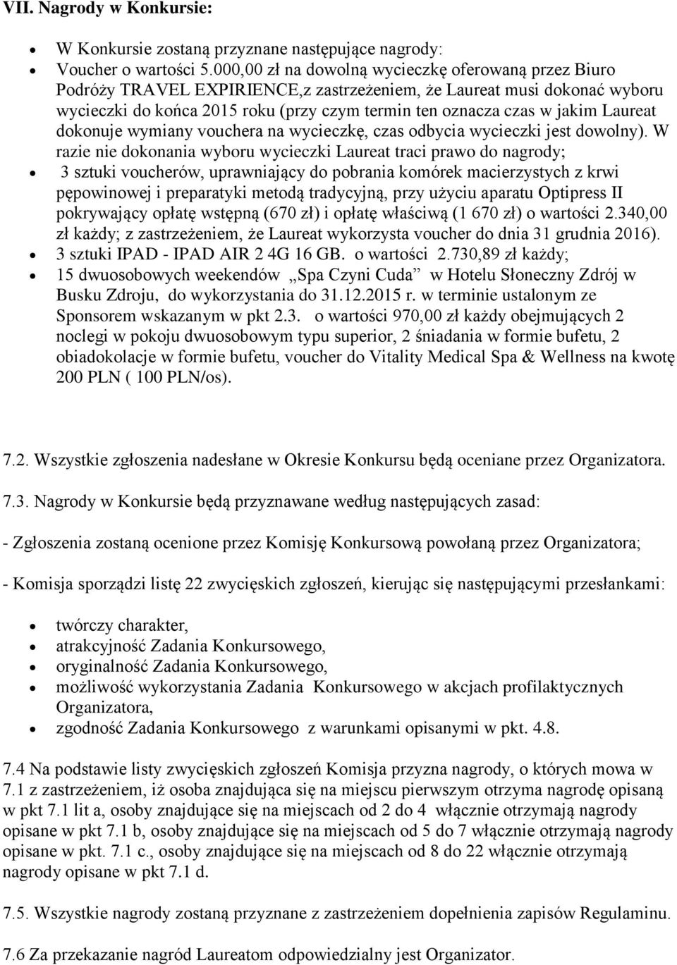 Laureat dokonuje wymiany vouchera na wycieczkę, czas odbycia wycieczki jest dowolny).