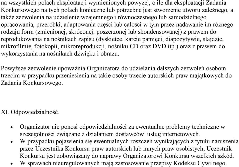 skondensowanej) z prawem do reprodukowania na nośnikach zapisu (dyskietce, karcie pamięci, diapozytywie, slajdzie, mikrofilmie, fotokopii, mikroreprodukcji, nośniku CD oraz DVD itp.