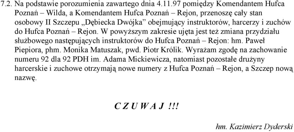 harcerzy i zuchów do Hufca Poznań Rejon. W powyższym zakresie ujęta jest też zmiana przydziału służbowego następujących instruktorów do Hufca Poznań Rejon: hm.
