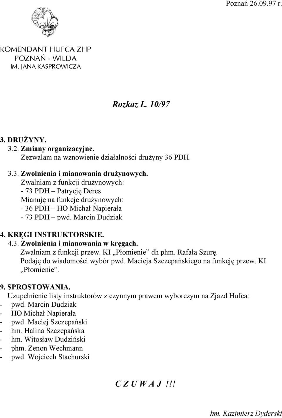 Zwalniam z funkcji przew. KI Płomienie dh phm. Rafała Szurę. Podaję do wiadomości wybór pwd. Macieja Szczepańskiego na funkcję przew. KI Płomienie. 9. SPROSTOWANIA.