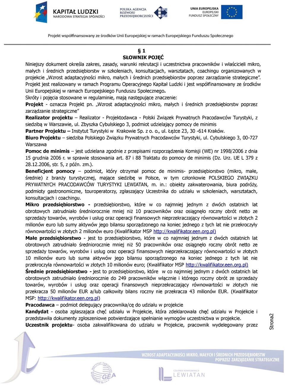 Projekt jest realizowany w ramach Programu Operacyjnego Kapitał Ludzki i jest współfinansowany ze środków Unii Europejskiej w ramach Europejskiego Funduszu Społecznego.