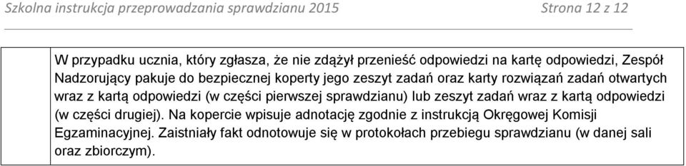 odpowiedzi (w części pierwszej sprawdzianu) lub zeszyt zadań wraz z kartą odpowiedzi (w części drugiej).