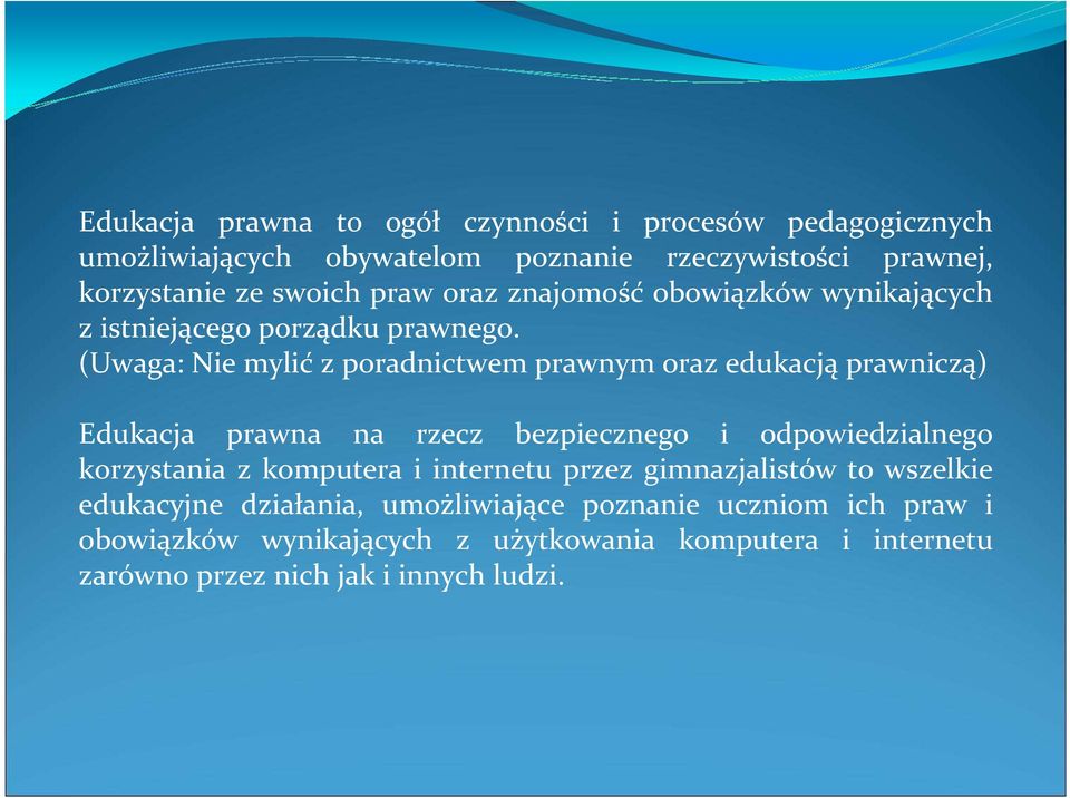 (Uwaga: Nie mylić z poradnictwem prawnym oraz edukacją prawniczą) Edukacja prawna na rzecz bezpiecznego i odpowiedzialnego korzystania z