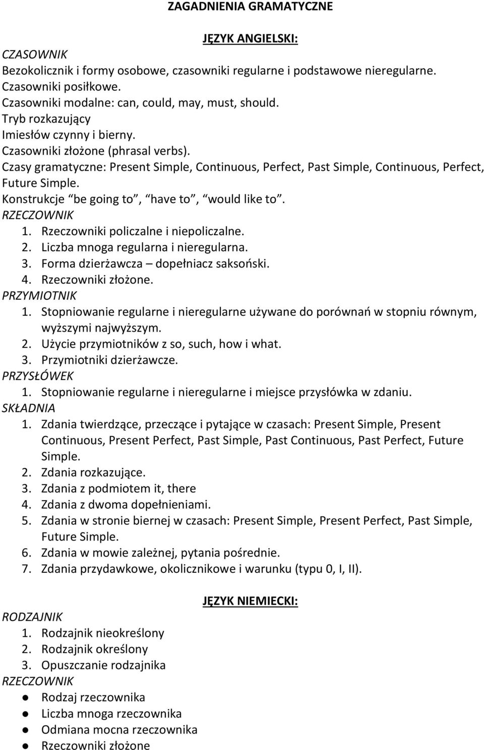 Konstrukcje be going to, have to, would like to. 1. Rzeczowniki policzalne i niepoliczalne. 2. Liczba mnoga regularna i nieregularna. 3. Forma dzierżawcza dopełniacz saksoński. 4. Rzeczowniki złożone.