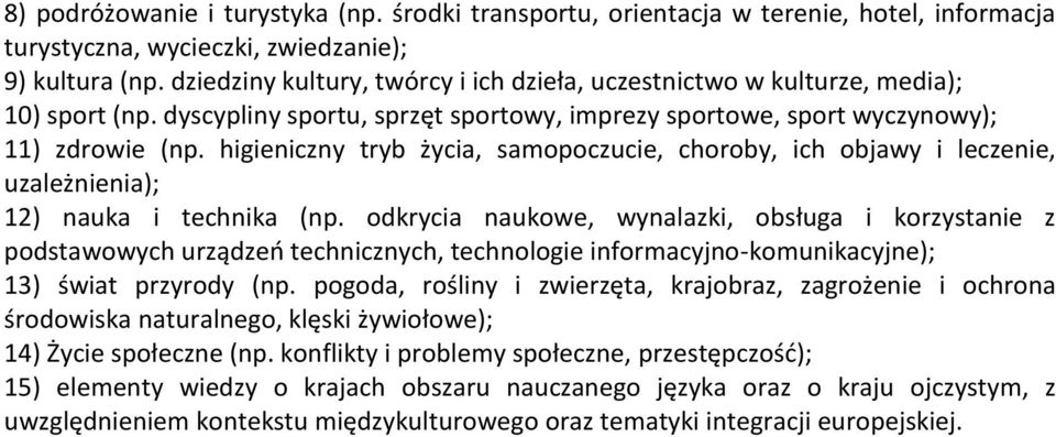 higieniczny tryb życia, samopoczucie, choroby, ich objawy i leczenie, uzależnienia); 12) nauka i technika (np.