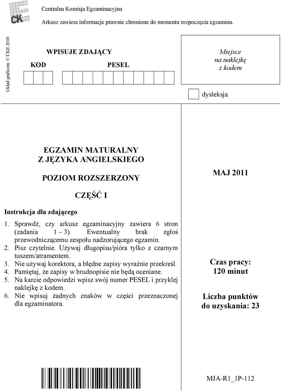 Sprawdź, czy arkusz egzaminacyjny zawiera 6 stron (zadania 1 3). Ewentualny brak zgłoś przewodniczącemu zespołu nadzorującego egzamin. 2. Pisz czytelnie.