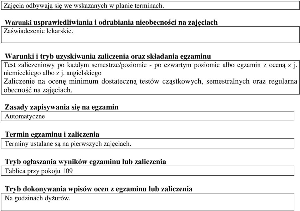 angielskiego Zaliczenie na ocenę minimum dostateczną testów cząstkowych, semestralnych oraz regularna obecność na zajęciach.