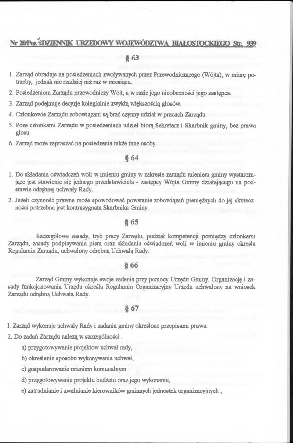 Członkow ie Z arządu zobow iązani są brać czynny udział w pracach Zarządu. 5. Poza członkam i Zarządu w posiedzeniach udział biorą Sekretarz i Skarbnik gm iny, b ez praw a głosu. 6.