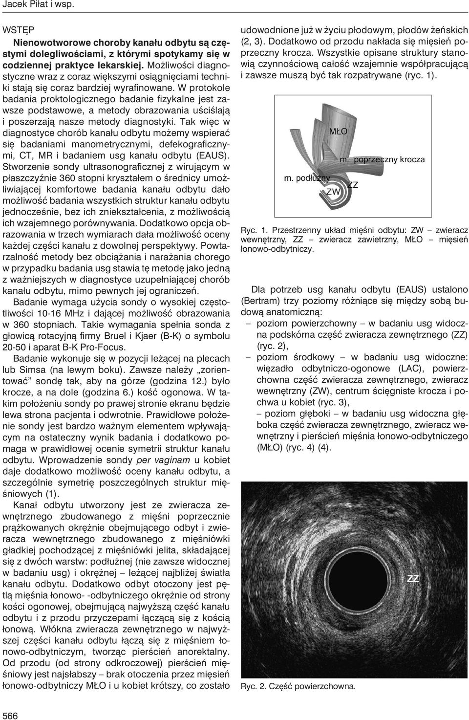 W protokole badania proktologicznego badanie fizykalne jest zawsze podstawowe, a metody obrazowania uściślają i poszerzają nasze metody diagnostyki.