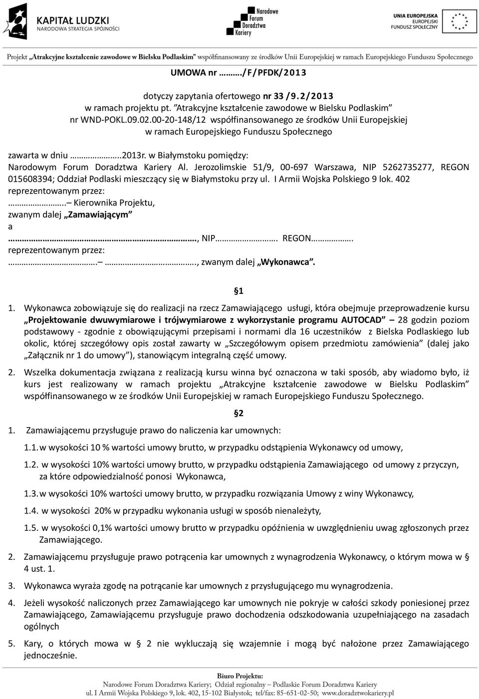 Jerozolimskie 51/9, 00-697 Warszawa, NIP 5262735277, REGON 015608394; Oddział Podlaski mieszczący się w Białymstoku przy ul. I Armii Wojska Polskiego 9 lok. 402 reprezentowanym przez:.