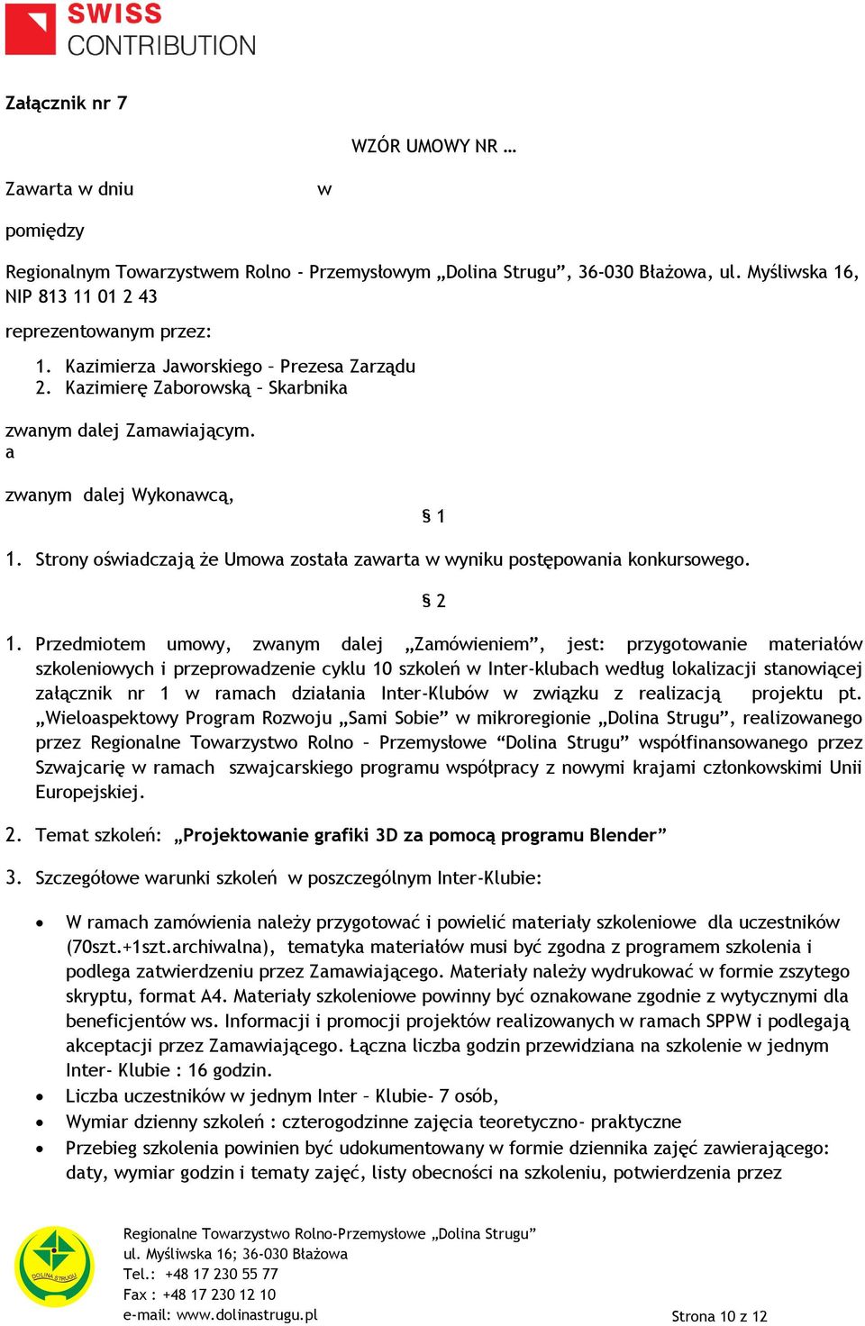 Strony oświadczają że Umowa została zawarta w wyniku postępowania konkursowego. 2 1.