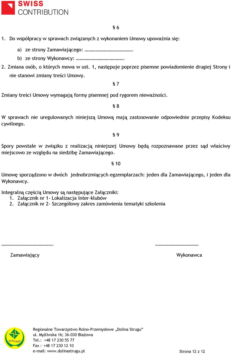 7 8 W sprawach nie uregulowanych niniejszą Umową mają zastosowanie odpowiednie przepisy Kodeksu cywilnego.