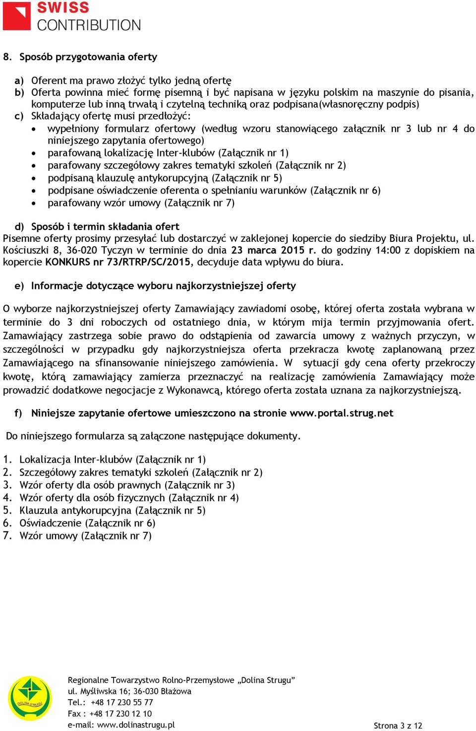 ofertowego) parafowaną lokalizację Inter-klubów (Załącznik nr 1) parafowany szczegółowy zakres tematyki szkoleń (Załącznik nr 2) podpisaną klauzulę antykorupcyjną (Załącznik nr 5) podpisane
