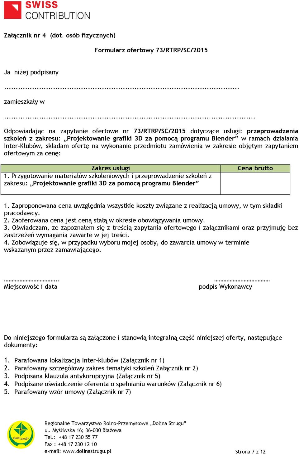 składam ofertę na wykonanie przedmiotu zamówienia w zakresie objętym zapytaniem ofertowym za cenę: Zakres usługi 1.