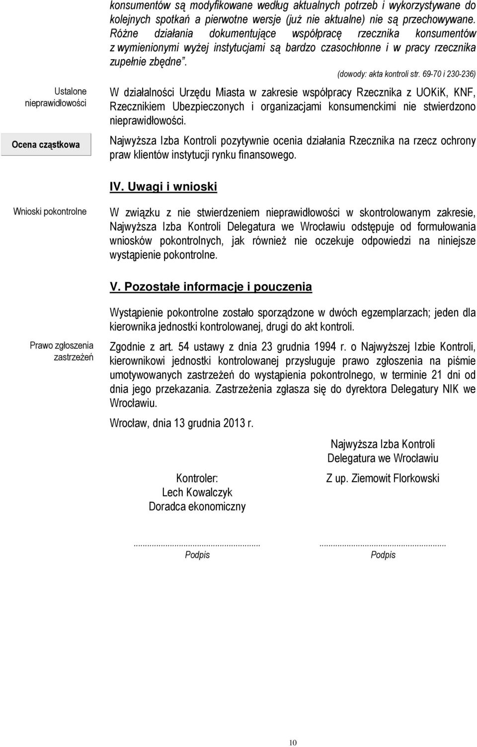 69-70 i 230-236) W działalności Urzędu Miasta w zakresie współpracy Rzecznika z UOKiK, KNF, Rzecznikiem Ubezpieczonych i organizacjami konsumenckimi nie stwierdzono nieprawidłowości.
