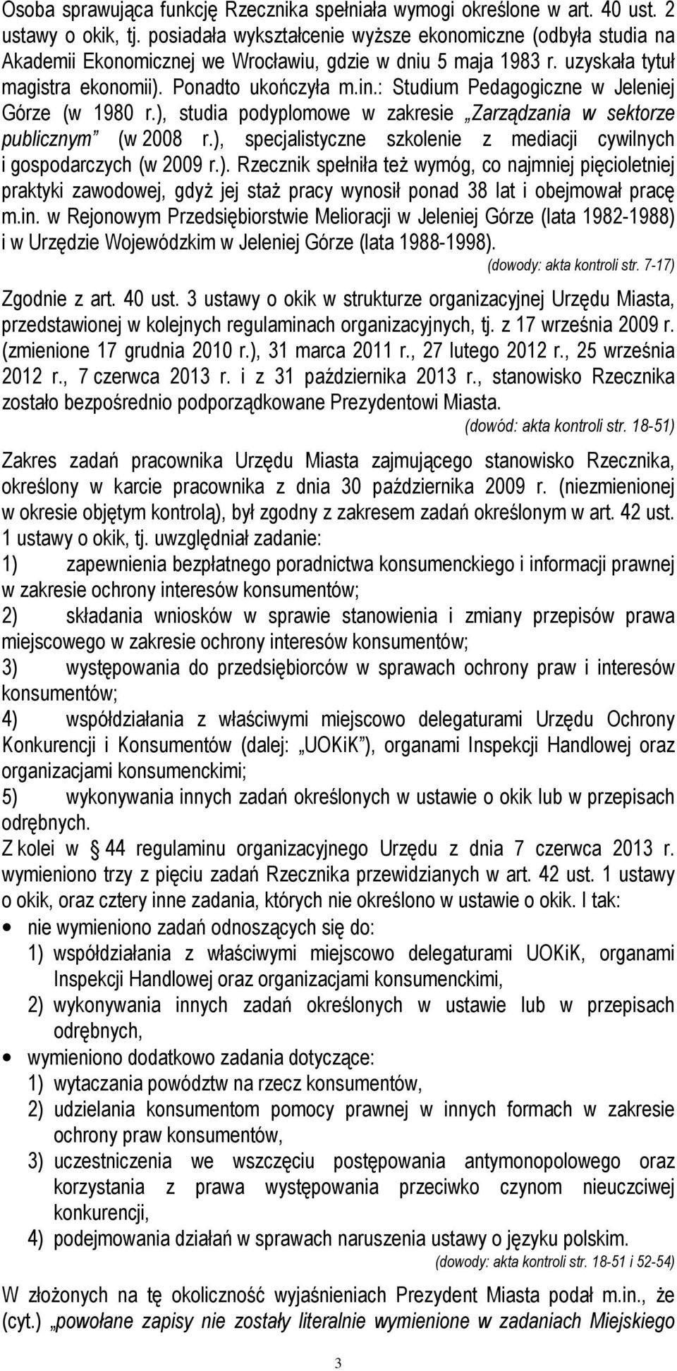 : Studium Pedagogiczne w Jeleniej Górze (w 1980 r.), studia podyplomowe w zakresie Zarządzania w sektorze publicznym (w 2008 r.