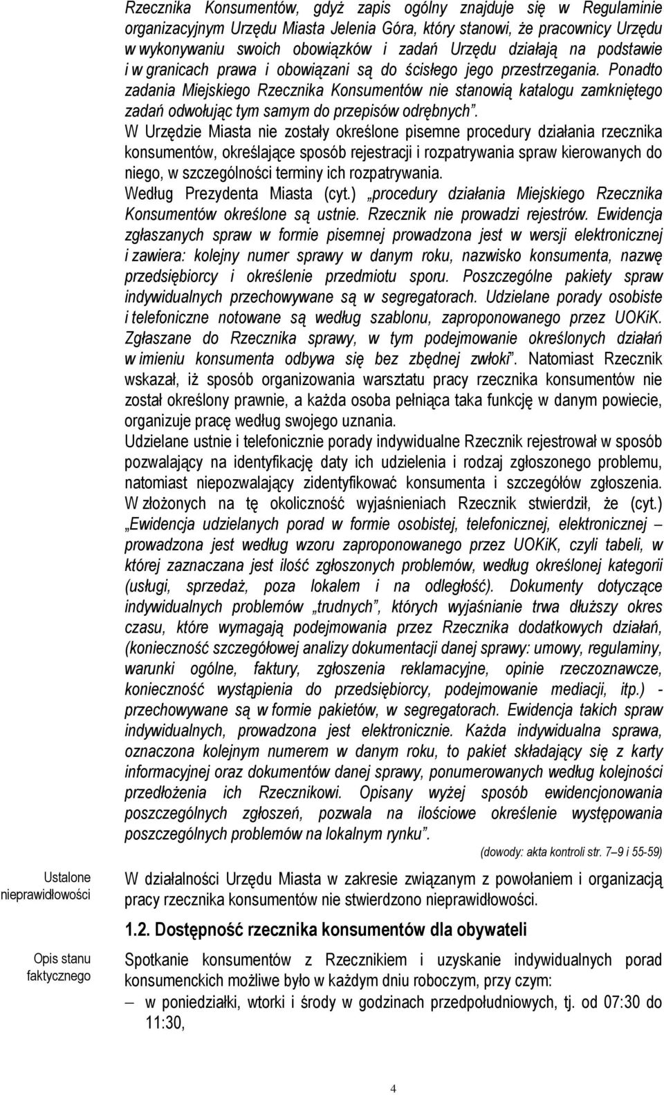 Ponadto zadania Miejskiego Rzecznika Konsumentów nie stanowią katalogu zamkniętego zadań odwołując tym samym do przepisów odrębnych.