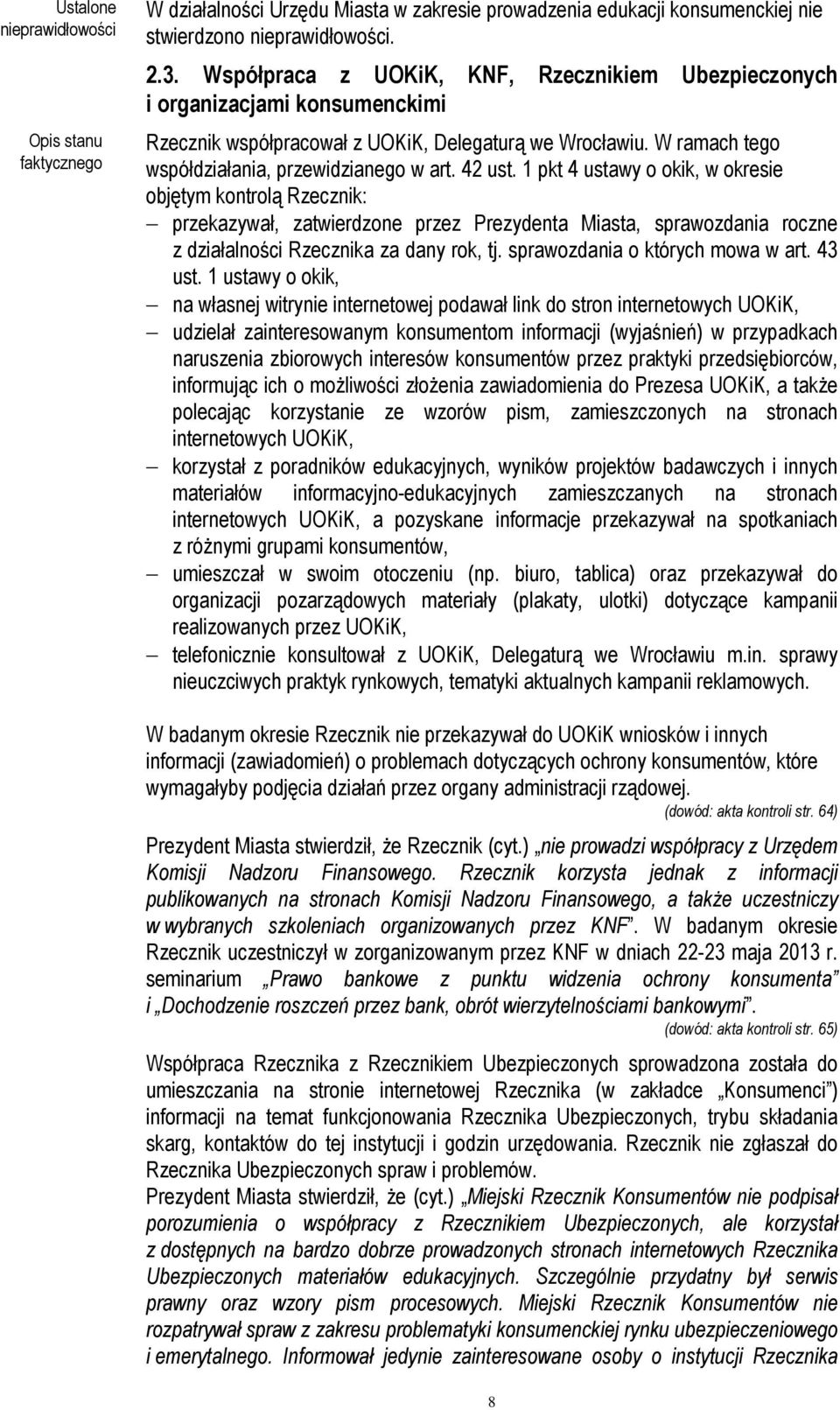 1 pkt 4 ustawy o okik, w okresie objętym kontrolą Rzecznik: przekazywał, zatwierdzone przez Prezydenta Miasta, sprawozdania roczne z działalności Rzecznika za dany rok, tj.