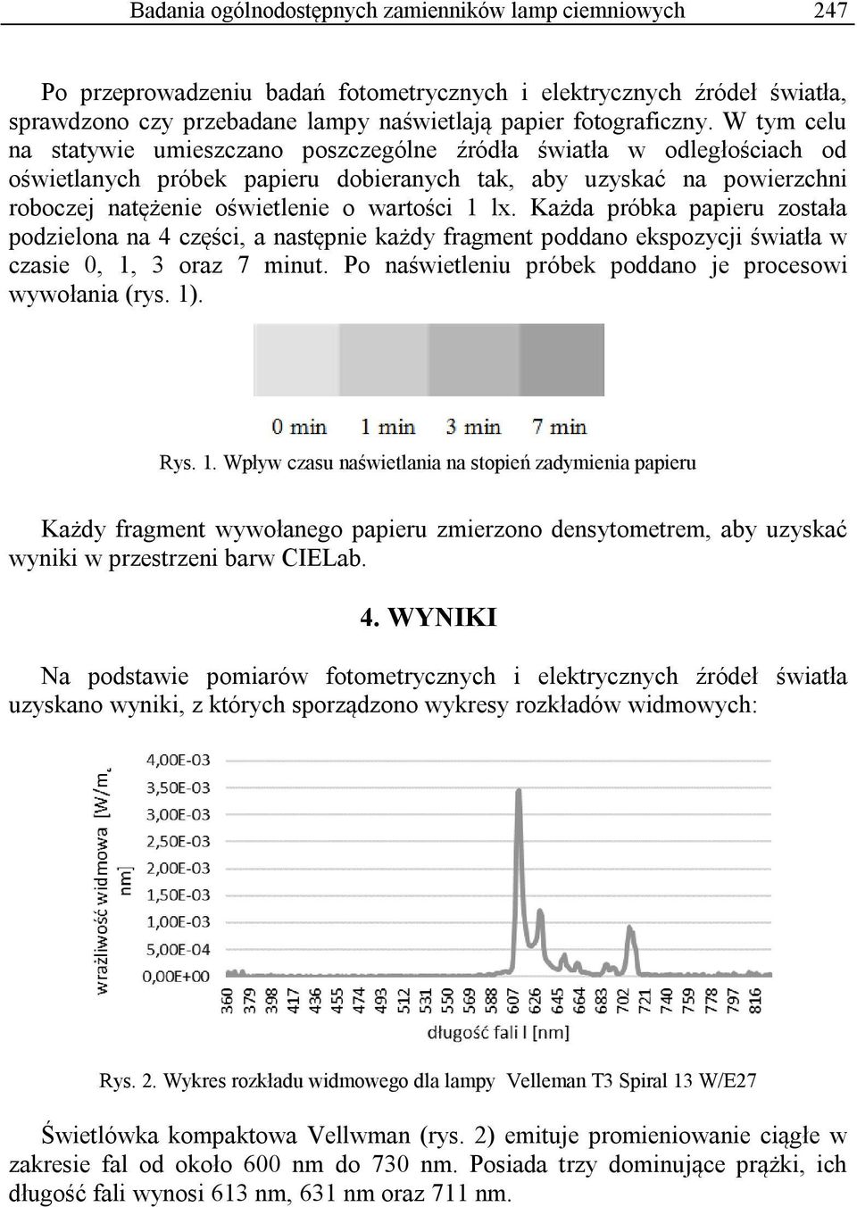 lx. Każda próbka papieru została podzielona na 4 części, a następnie każdy fragment poddano ekspozycji światła w czasie 0, 1, 3 oraz 7 minut.