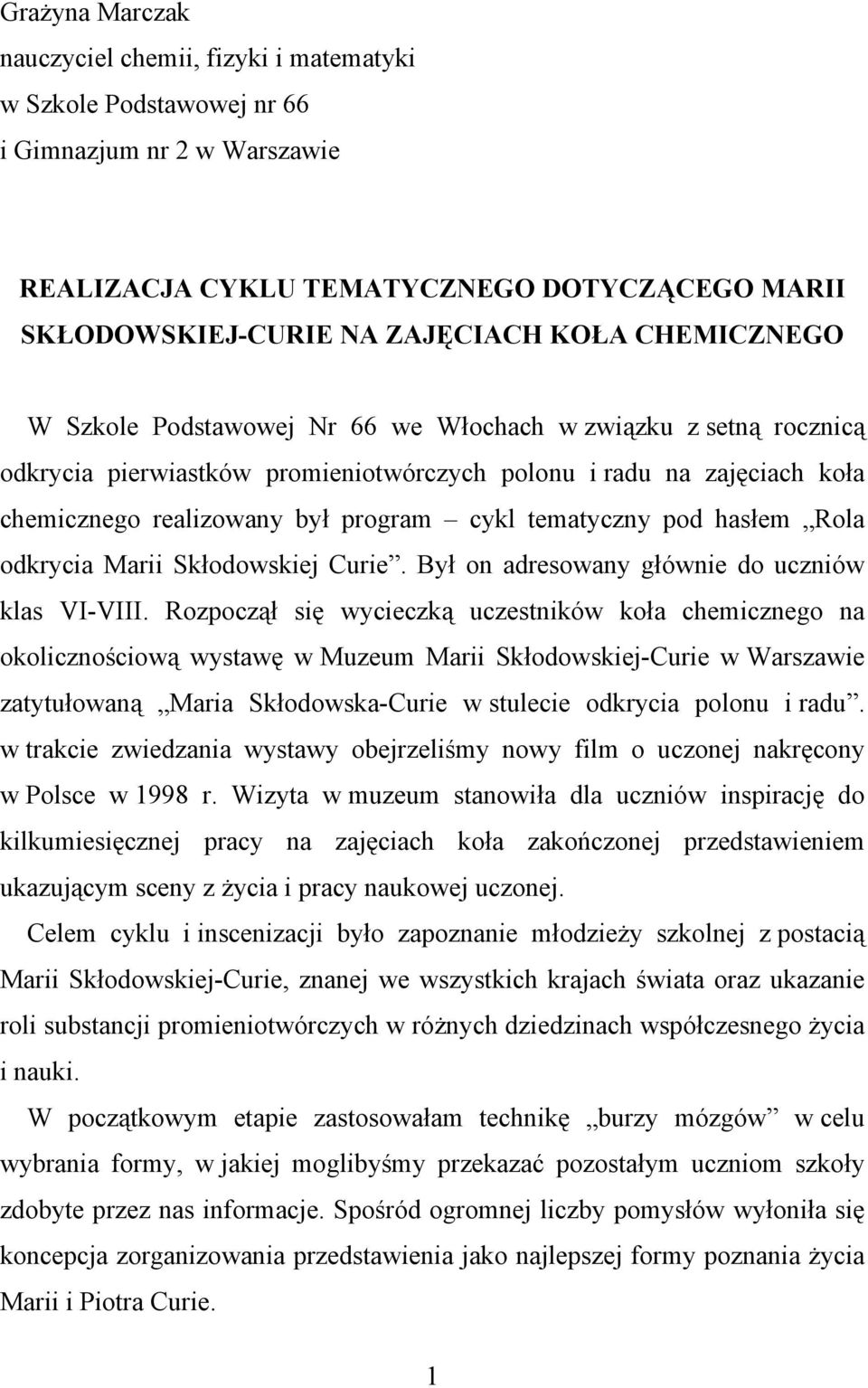 tematyczny pod hasłem Rola odkrycia Marii Skłodowskiej Curie. Był on adresowany głównie do uczniów klas VI-VIII.