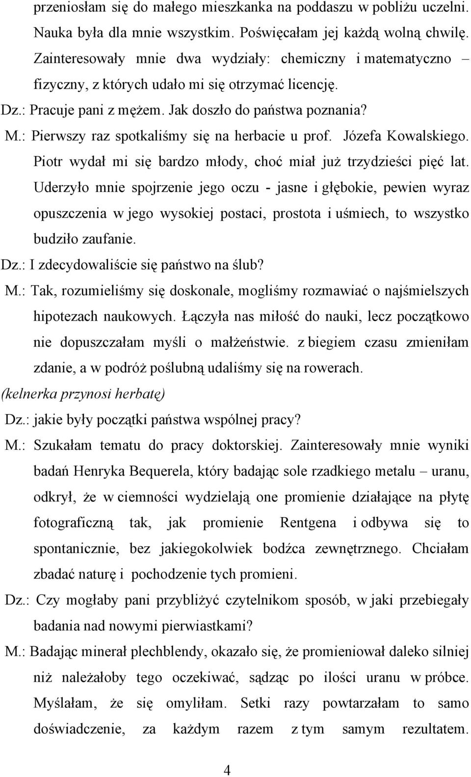 : Pierwszy raz spotkaliśmy się na herbacie u prof. Józefa Kowalskiego. Piotr wydał mi się bardzo młody, choć miał już trzydzieści pięć lat.