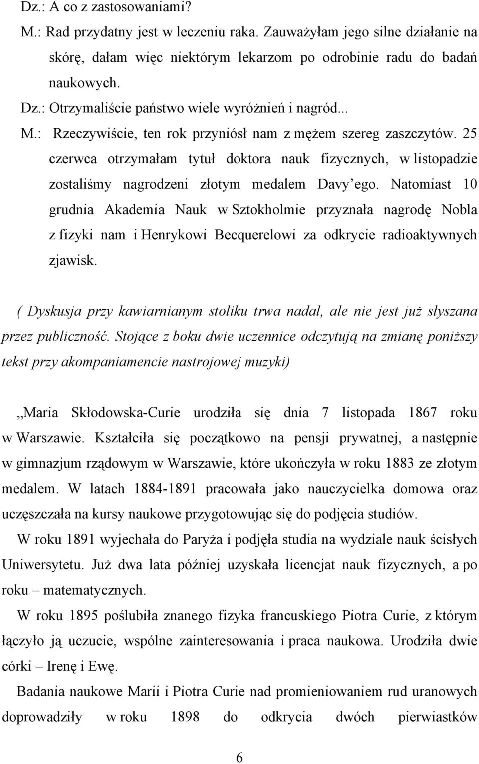 25 czerwca otrzymałam tytuł doktora nauk fizycznych, w listopadzie zostaliśmy nagrodzeni złotym medalem Davy ego.