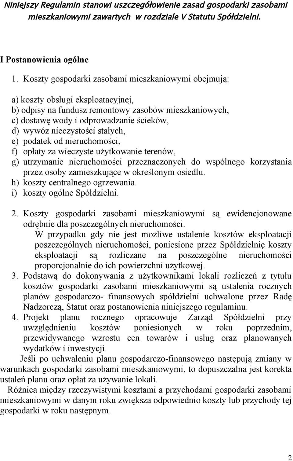 nieczystości stałych, e) podatek od nieruchomości, f) opłaty za wieczyste użytkowanie terenów, g) utrzymanie nieruchomości przeznaczonych do wspólnego korzystania przez osoby zamieszkujące w