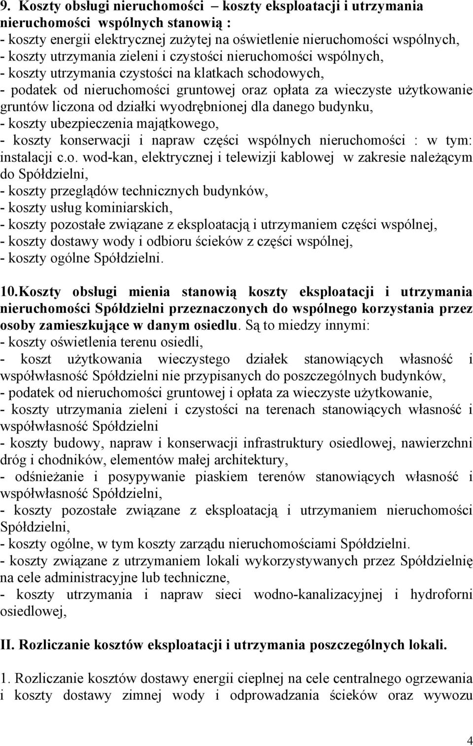 wyodrębnionej dla danego budynku, - koszty ubezpieczenia majątkowego, - koszty konserwacji i napraw części wspólnych nieruchomości : w tym: instalacji c.o. wod-kan, elektrycznej i telewizji kablowej