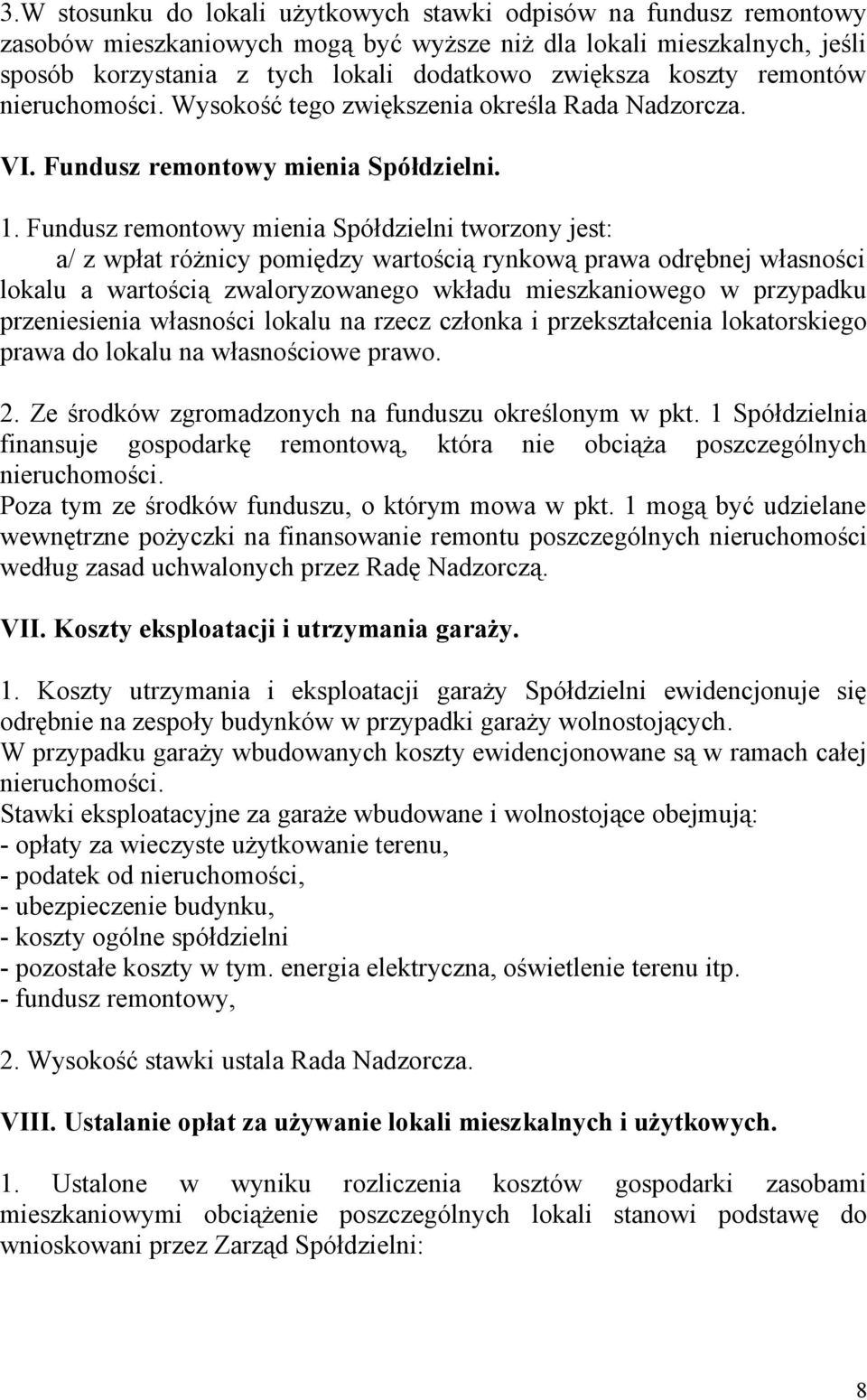 Fundusz remontowy mienia Spółdzielni tworzony jest: a/ z wpłat różnicy pomiędzy wartością rynkową prawa odrębnej własności lokalu a wartością zwaloryzowanego wkładu mieszkaniowego w przypadku