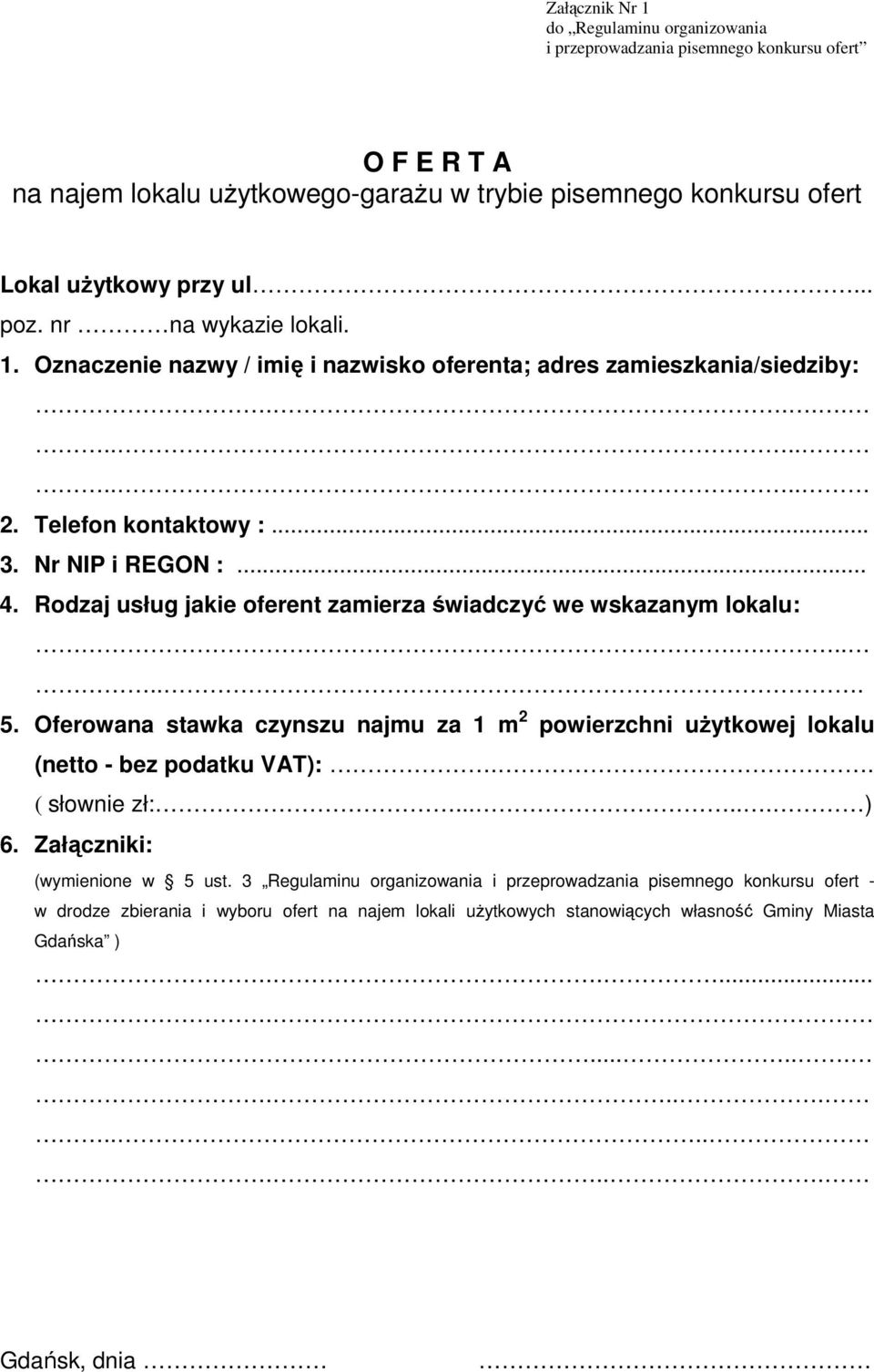 Rodzaj usług jakie oferent zamierza świadczyć we wskazanym lokalu:....... 5. Oferowana stawka czynszu najmu za 1 m 2 powierzchni użytkowej lokalu (netto - bez podatku VAT):.. ( słownie zł:...... ) 6.