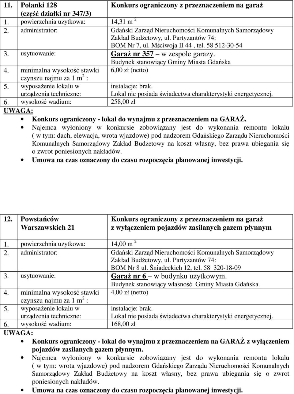 wysokość wadium: 258,00 zł Umowa na czas oznaczony do czasu rozpoczęcia planowanej inwestycji. 12.