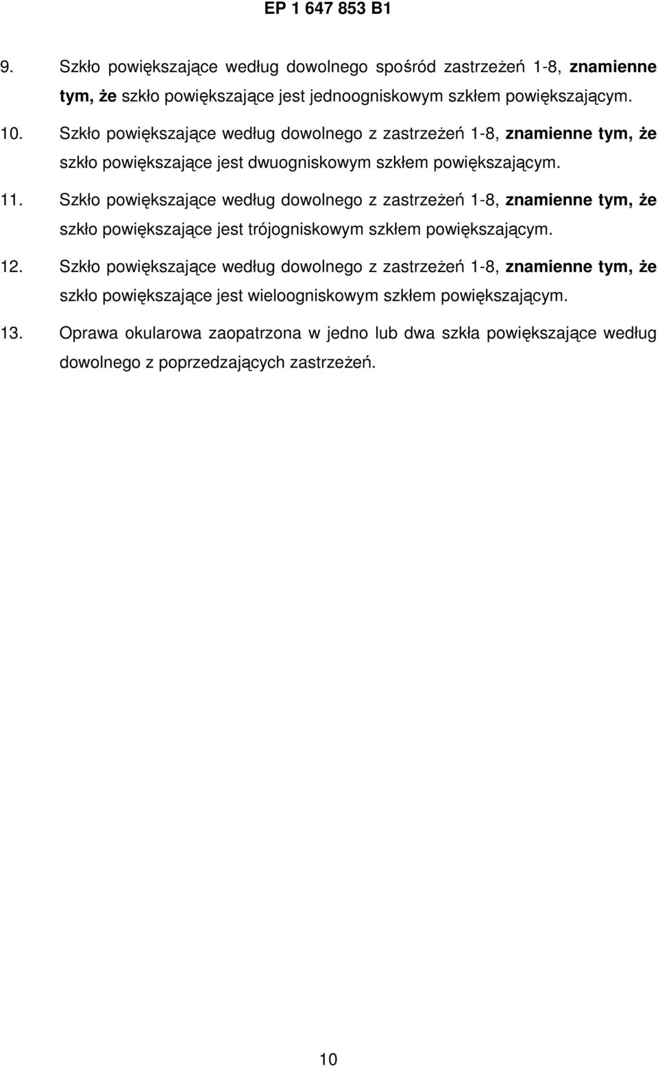 Szkło powiększające według dowolnego z zastrzeŝeń 1-8, znamienne tym, Ŝe szkło powiększające jest trójogniskowym szkłem powiększającym. 12.