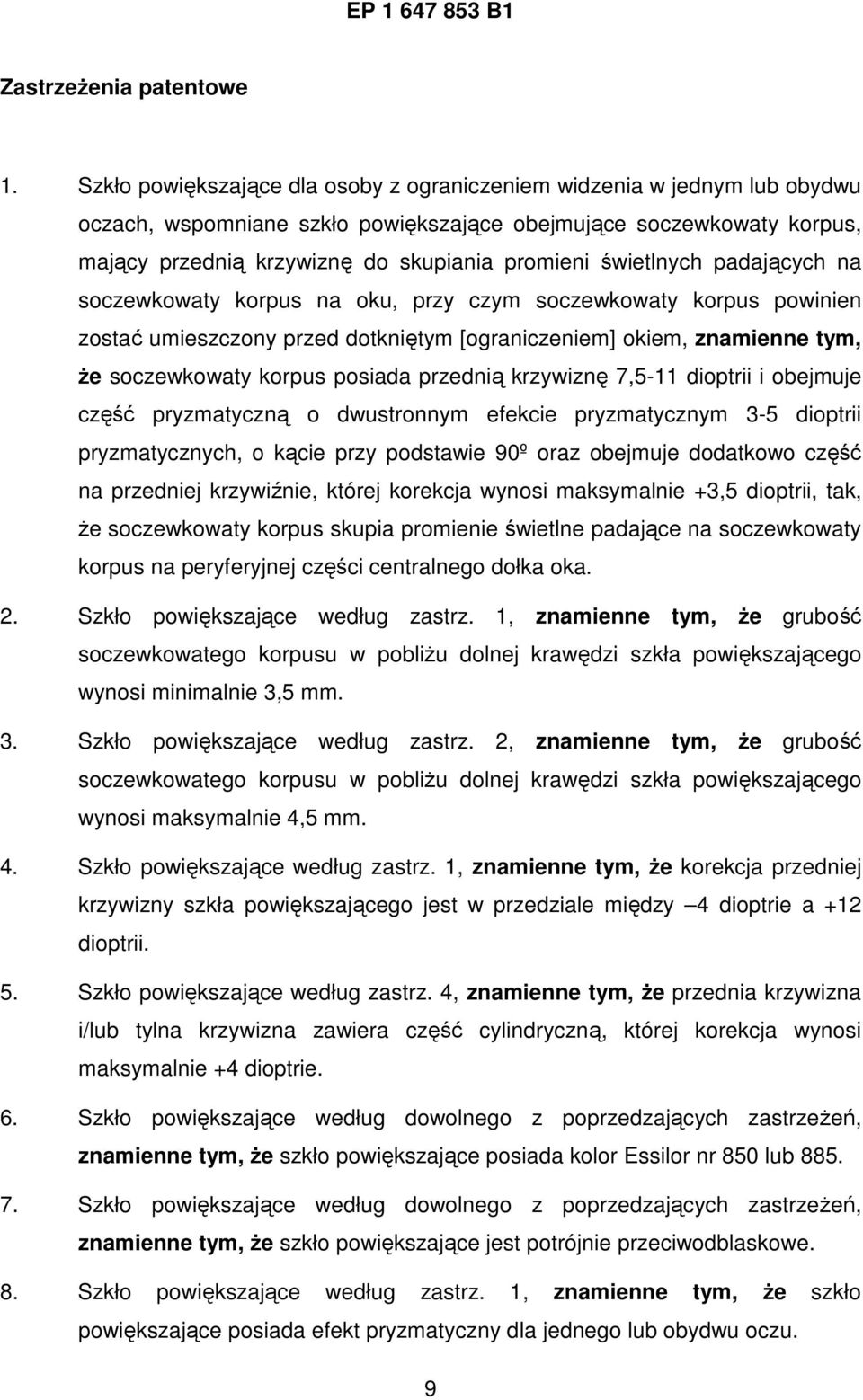 świetlnych padających na soczewkowaty korpus na oku, przy czym soczewkowaty korpus powinien zostać umieszczony przed dotkniętym [ograniczeniem] okiem, znamienne tym, Ŝe soczewkowaty korpus posiada