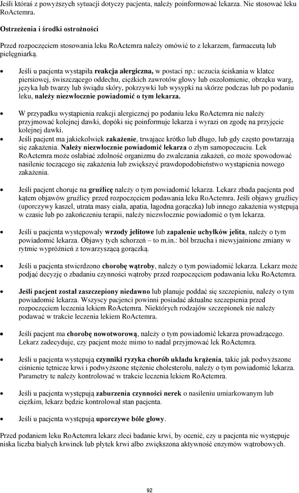 : uczucia ściskania w klatce piersiowej, świszczącego oddechu, ciężkich zawrotów głowy lub oszołomienie, obrzęku warg, języka lub twarzy lub świądu skóry, pokrzywki lub wysypki na skórze podczas lub