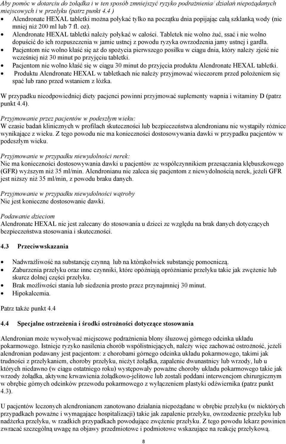 Tabletek nie wolno żuć, ssać i nie wolno dopuścić do ich rozpuszczenia w jamie ustnej z powodu ryzyka owrzodzenia jamy ustnej i gardła.