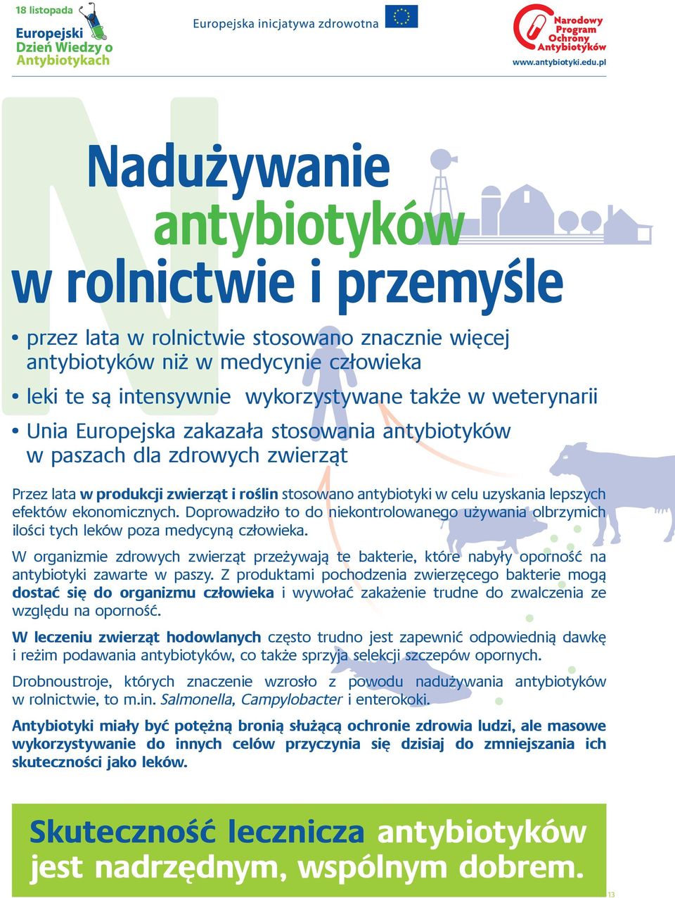 Doprowadziło to do niekontrolowanego używania olbrzymich ilości tych leków poza medycyną człowieka.