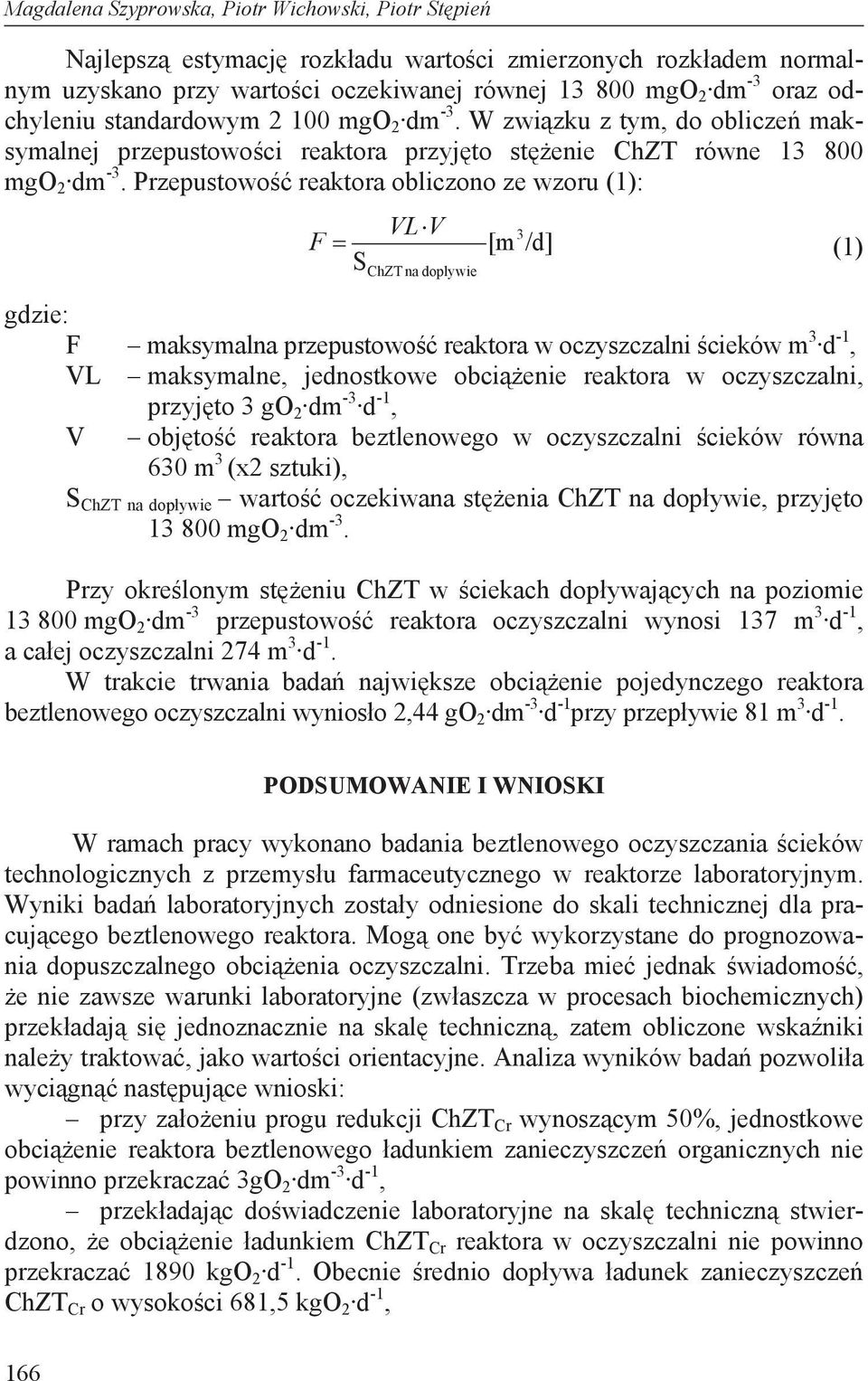 Przepustowo reaktora obliczono ze wzoru (1): VL V 3 F [m /d] (1) S ChZT na doplywie gdzie: F maksymalna przepustowo reaktora w oczyszczalni cieków m 3 d -1, VL maksymalne, jednostkowe obci enie
