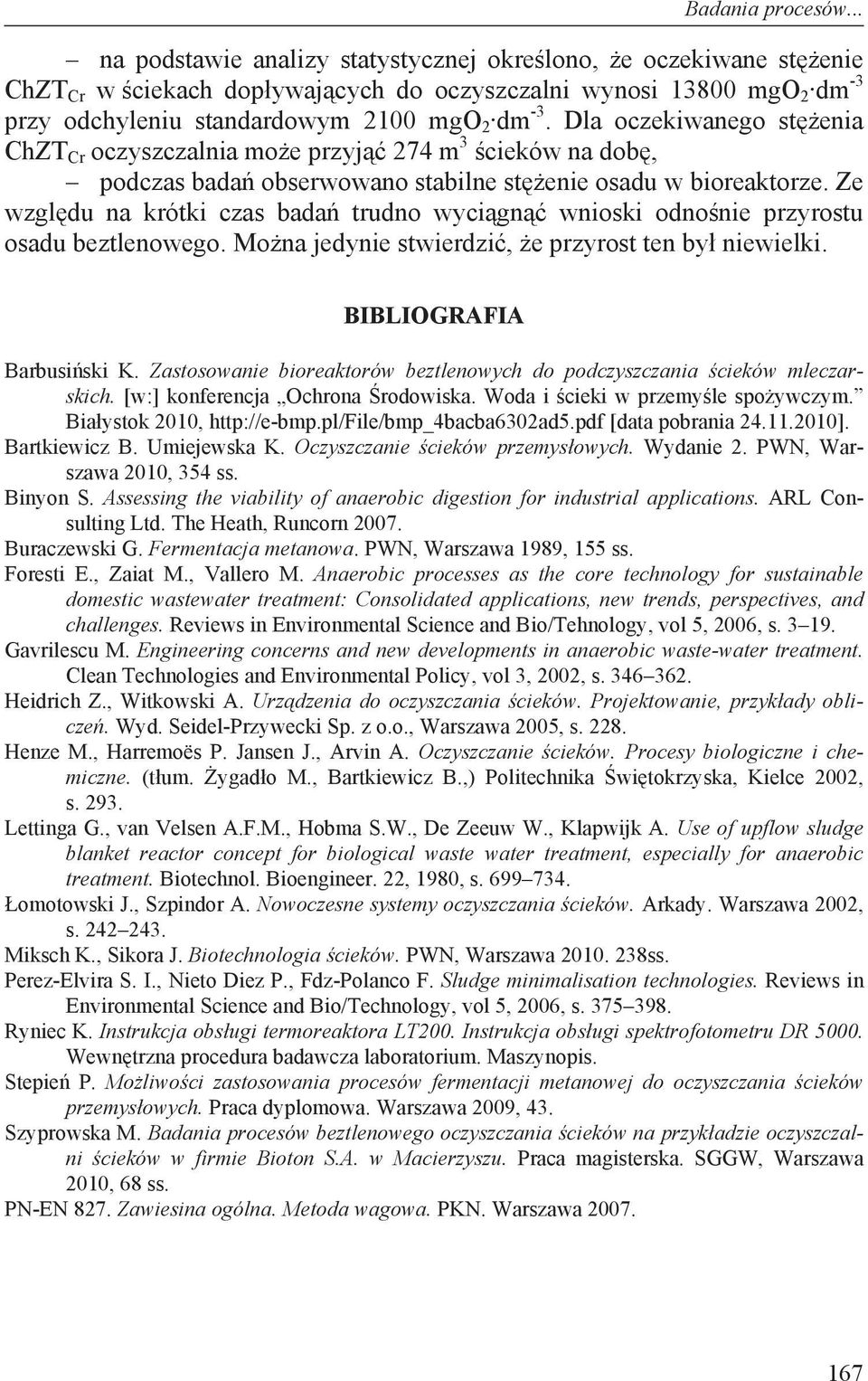 Dla oczekiwanego st enia ChZT Cr oczyszczalnia mo e przyj 274 m 3 cieków na dob, podczas bada obserwowano stabilne st enie osadu w bioreaktorze.