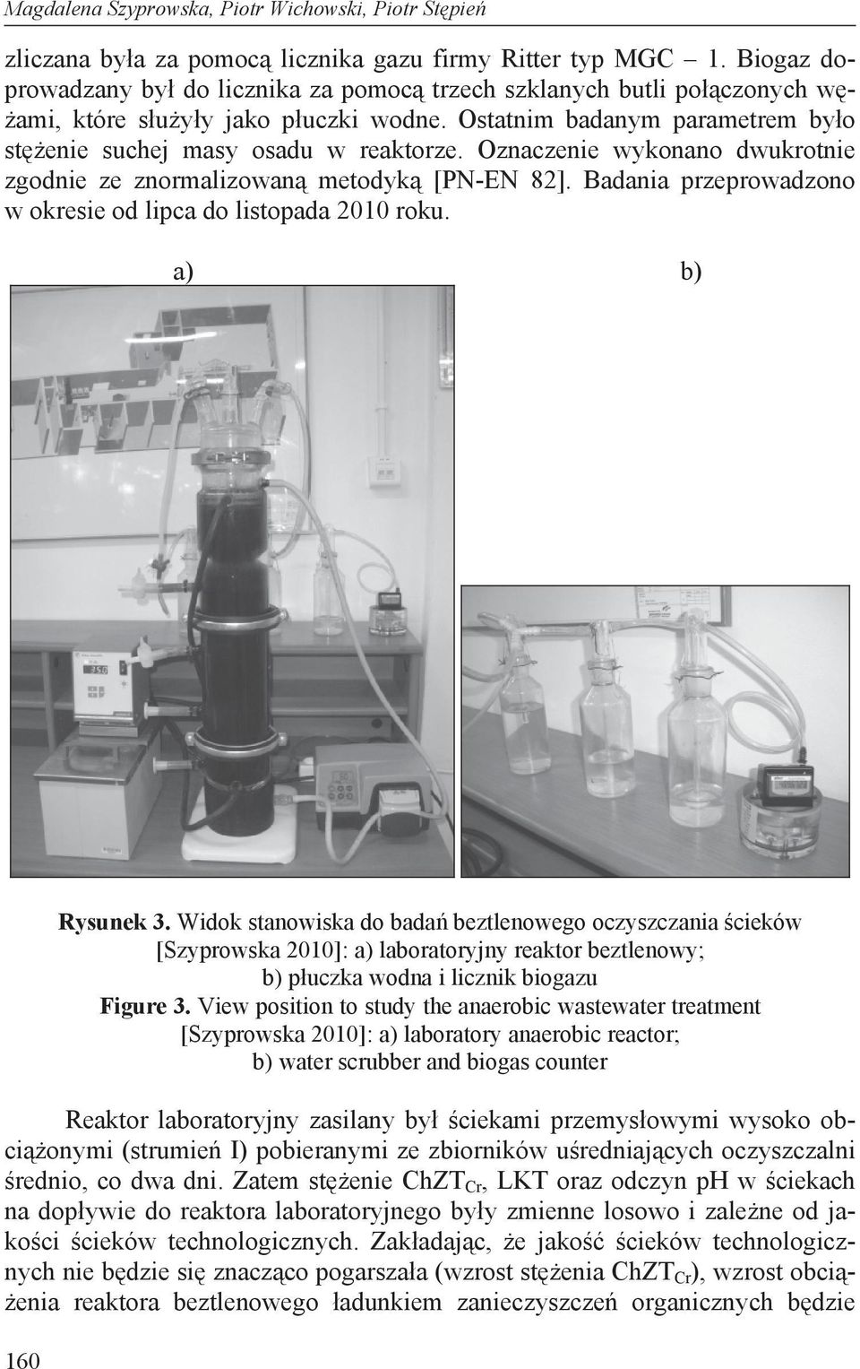 Oznaczenie wykonano dwukrotnie zgodnie ze znormalizowan metodyk [PN-EN 82]. Badania przeprowadzono w okresie od lipca do listopada 2010 roku. a) b) 160 Rysunek 3.
