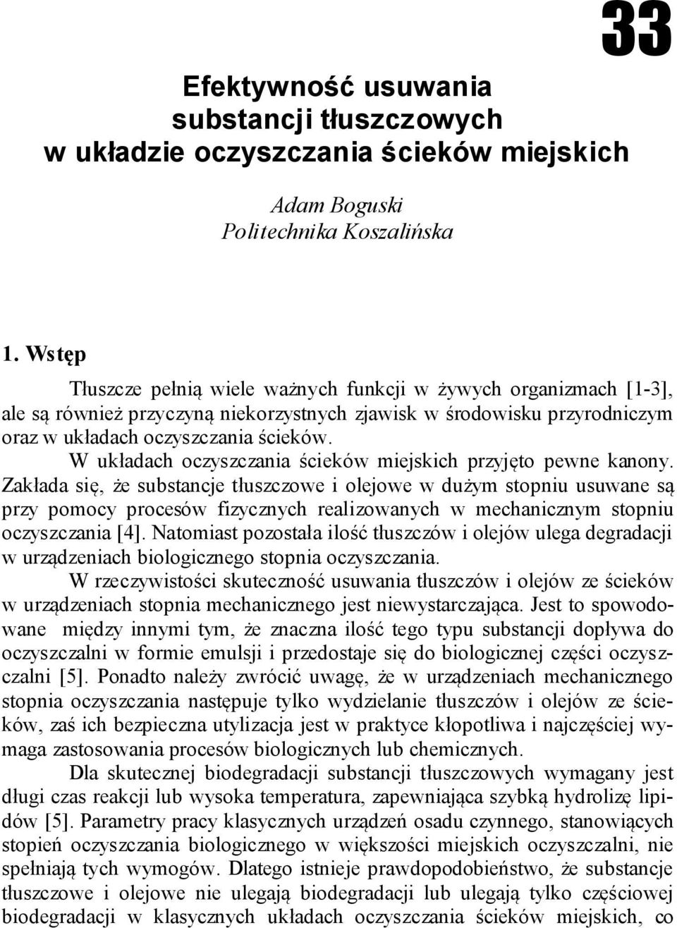 W układach oczyszczania ścieków miejskich przyjęto pewne kanony.