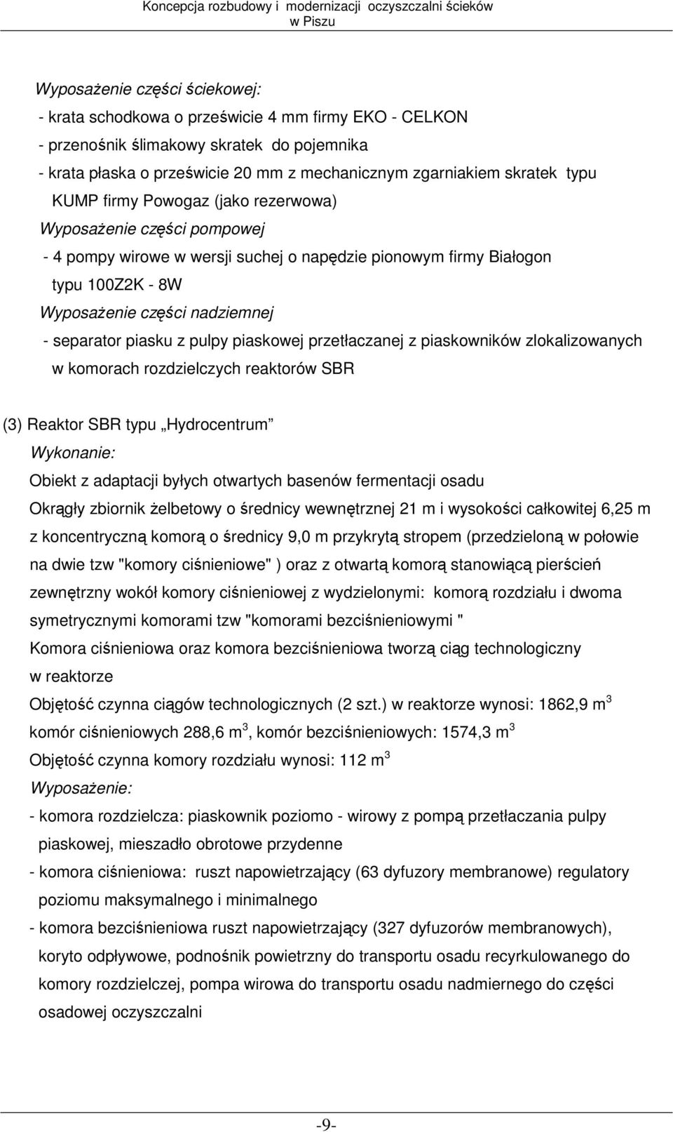 piasku z pulpy piaskowej przetłaczanej z piaskowników zlokalizowanych w komorach rozdzielczych reaktorów SBR (3) Reaktor SBR typu Hydrocentrum Wykonanie: Obiekt z adaptacji byłych otwartych basenów